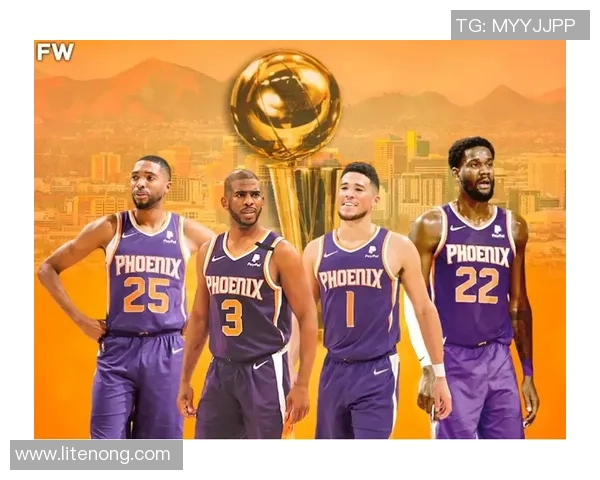 菲尼克斯太阳新赛季阵容深度解析球队核心与未来发展方向